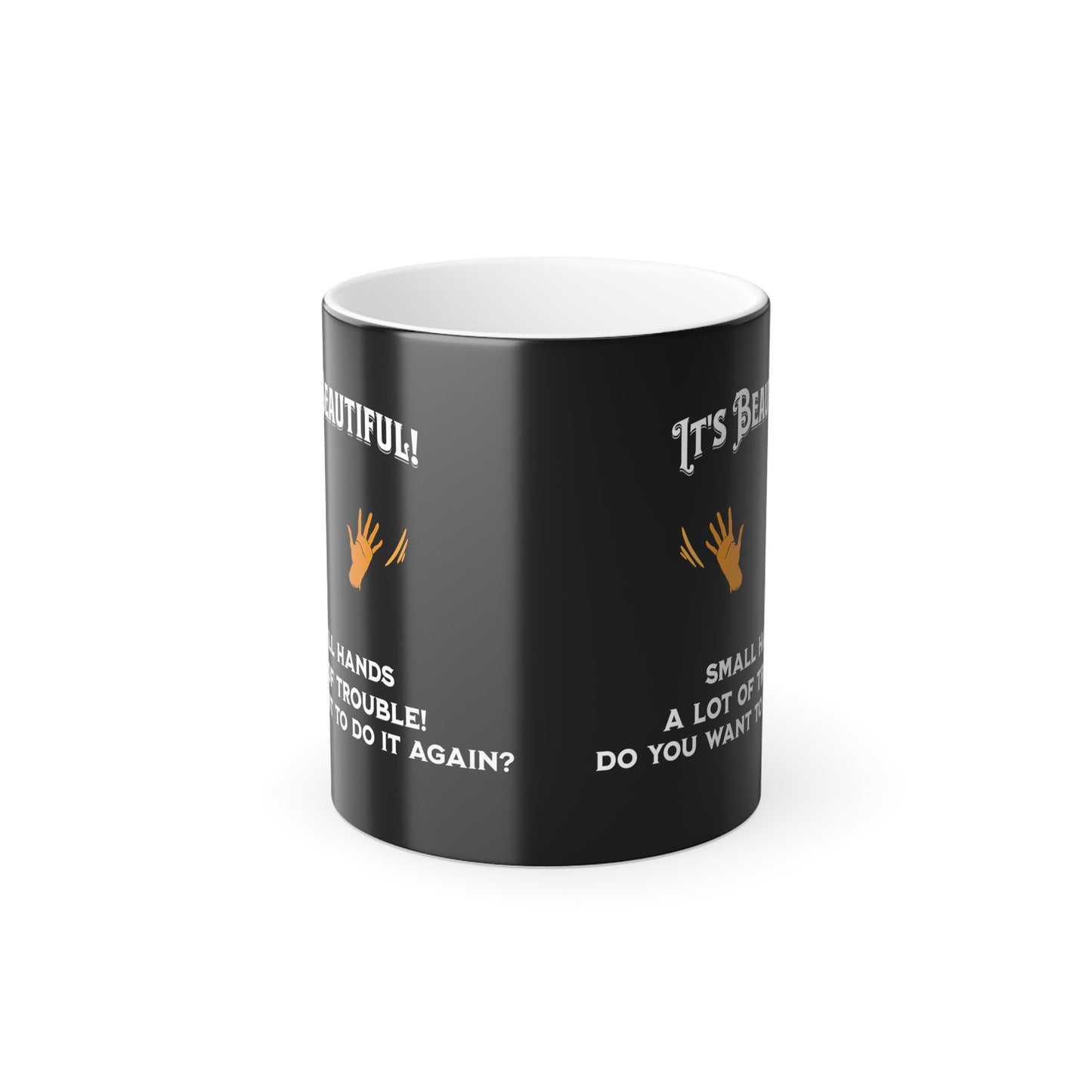 'It's Beautiful! Small hands, A lot of Trouble! Do You Want To Do It Again?' Color Morphing Mug, 11oz