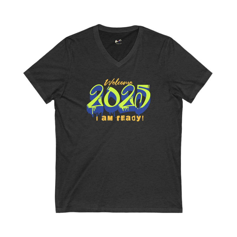 'Welcome 2025, I Am Ready' Unisex Jersey Short Sleeve V-Neck Tee.