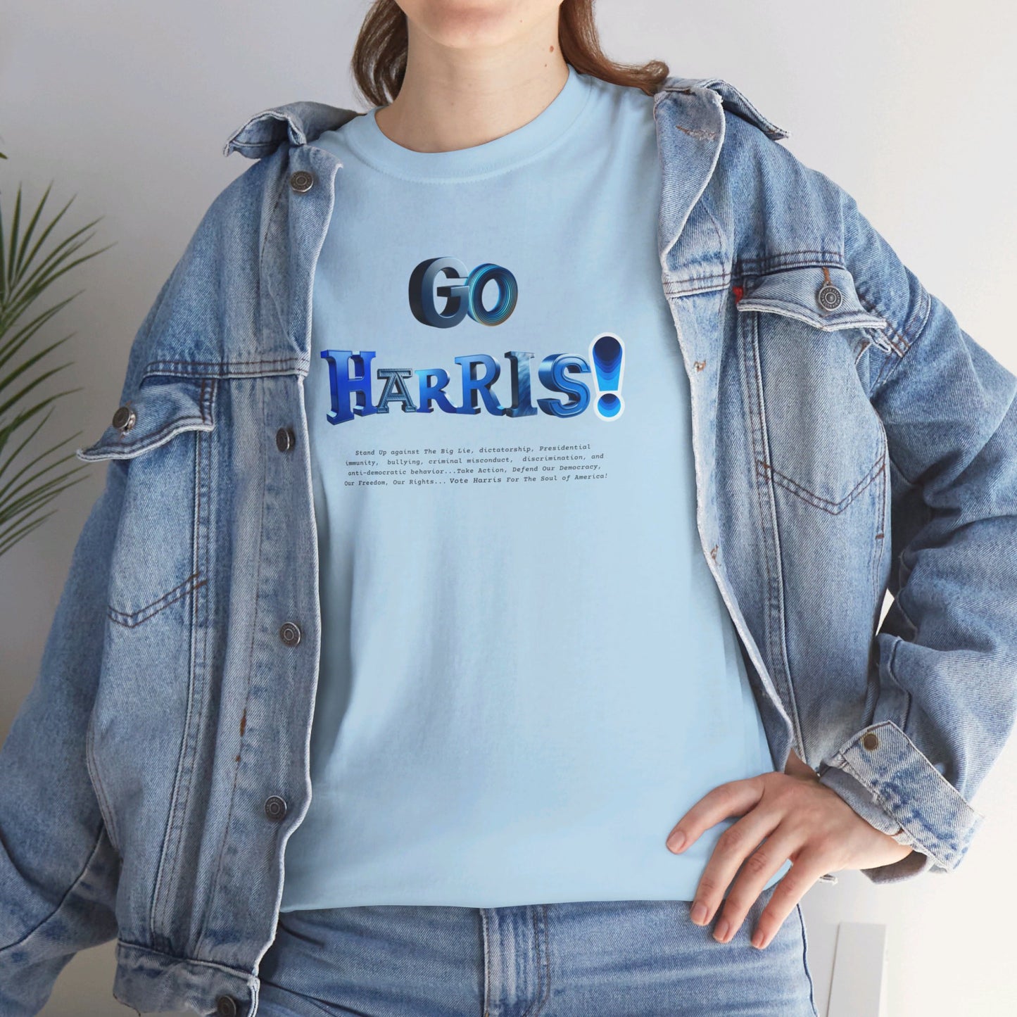 'GO HARRIS! Stand up Against The Big Lie,  dictatorship,  Presidential immunity,  bullying,  criminal misconduct...' Unisex Heavy Cotton Tee.