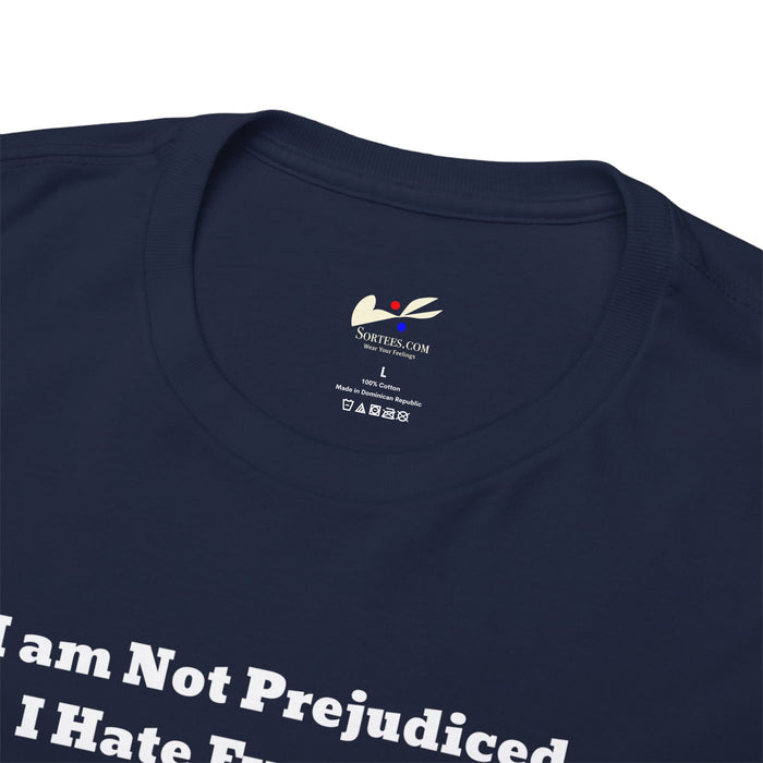 'I'm Not Prejudiced, I Hate Everybody Equally!' Unisex Heavy Cotton Tee.