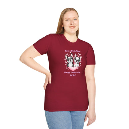 'I am a Dog's Mom...Happy Mother's Day To Me!' Unisex Softstyle T-Shirt.