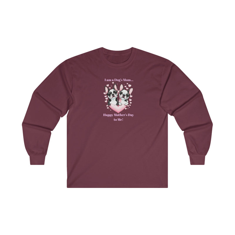 ' I am a Dog's Mom...Happy Mother's Day to Me!' Unisex Ultra Cotton Long Sleeve Tee.