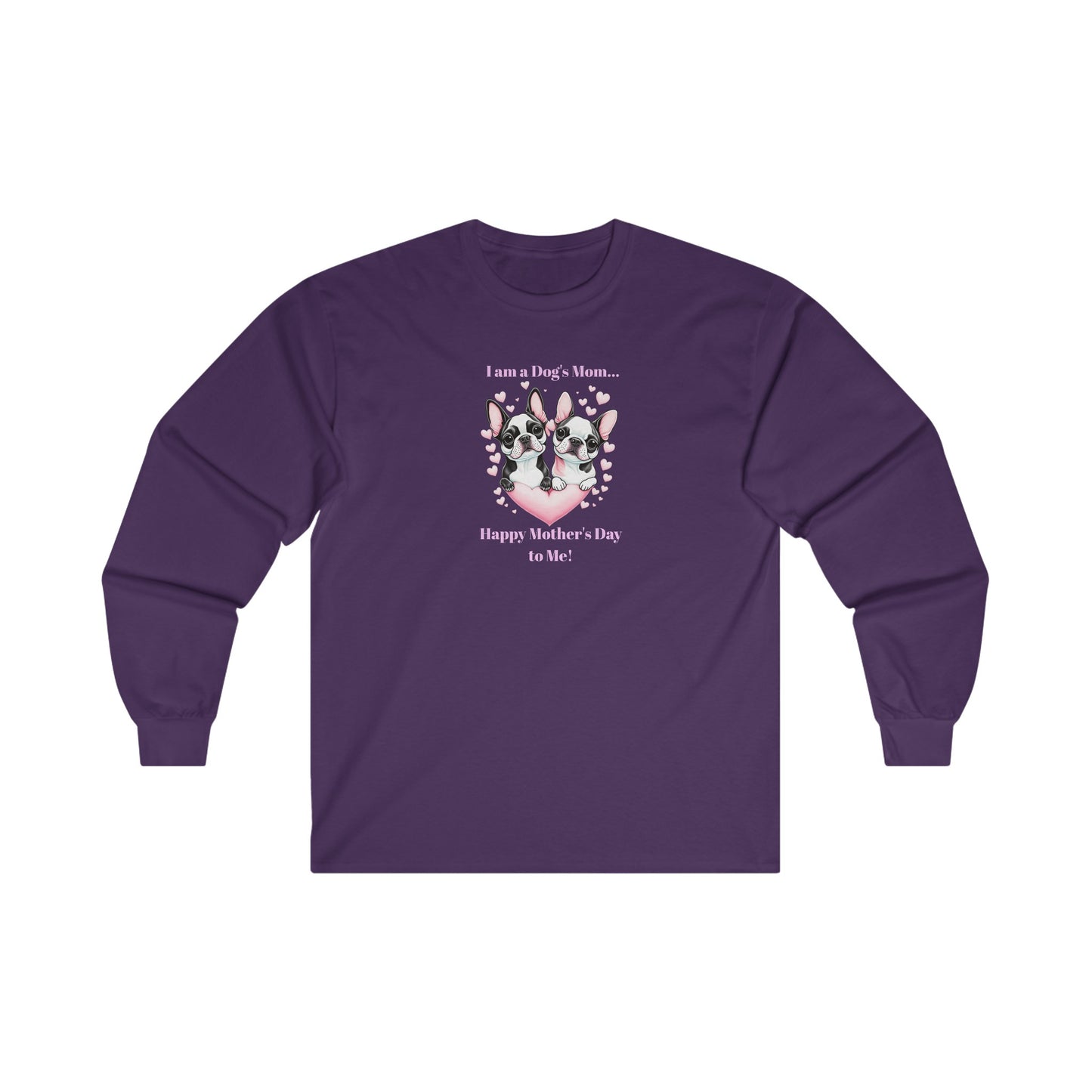 ' I am a Dog's Mom...Happy Mother's Day to Me!' Unisex Ultra Cotton Long Sleeve Tee.