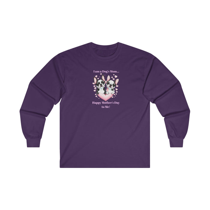 ' I am a Dog's Mom...Happy Mother's Day to Me!' Unisex Ultra Cotton Long Sleeve Tee.
