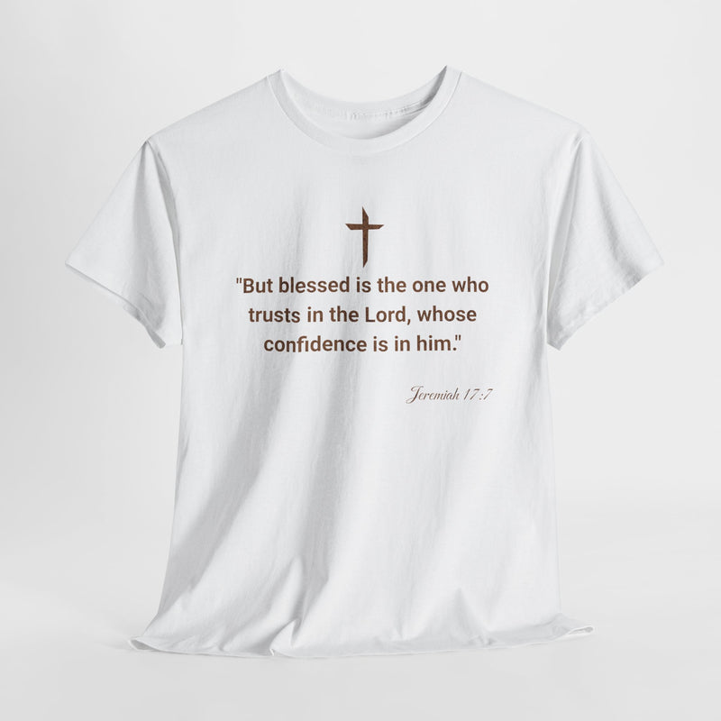 'But Blessed Is The One Who Trust In The Lord, Whose Confidence Is In Him."  Jeremiah 17:7 Unisex Cotton Tee.