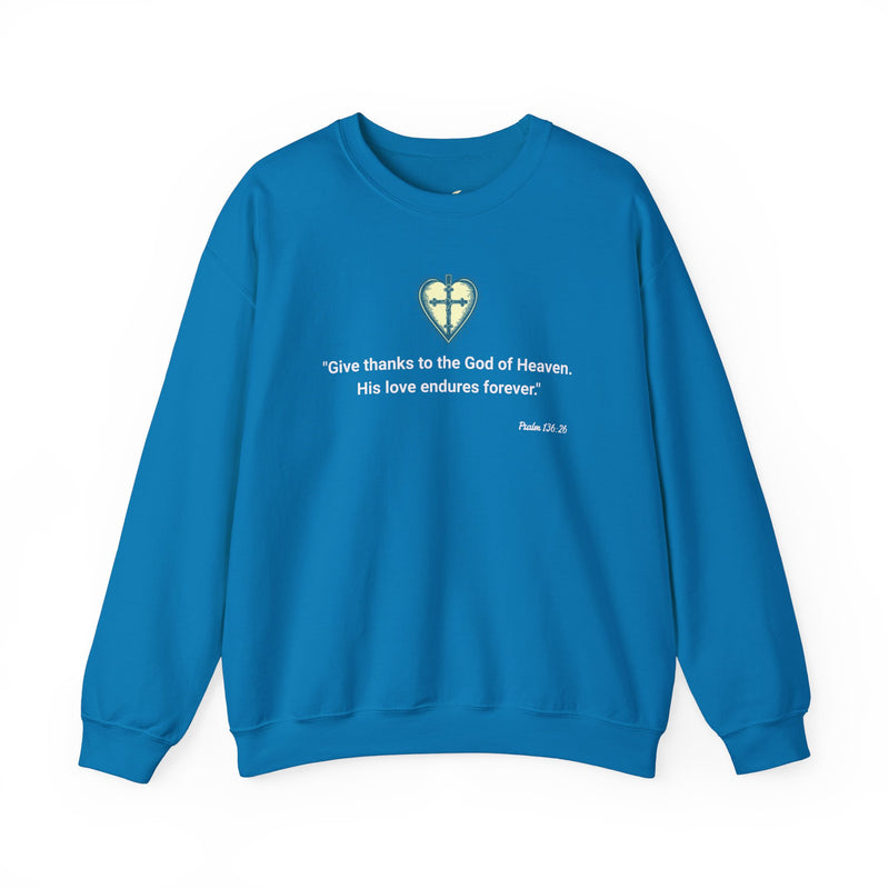 "Give thanks to the God of heaven. His Love endures forever". Psalm 136:26 Unisex Heavy Blend™ Crewneck Sweatshirt.