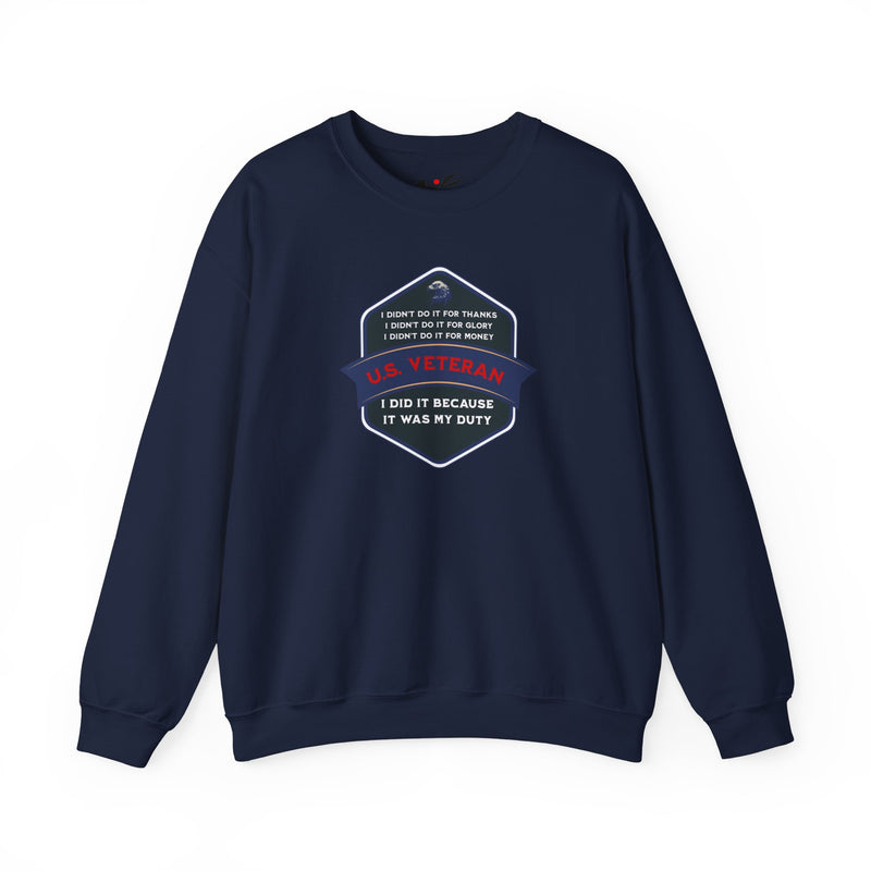 ' I didn't do it for Thanks, I didn't do it for Glory, I didn't do it for Money, I did it because It was my duty - US Veteran' Unisex Heavy Blend™ Crewneck Sweatshirt