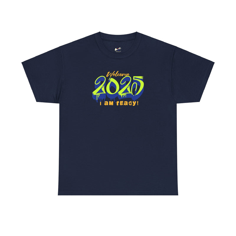 'Welcome 2025, I Am Ready' Unisex Heavy Cotton Tee.