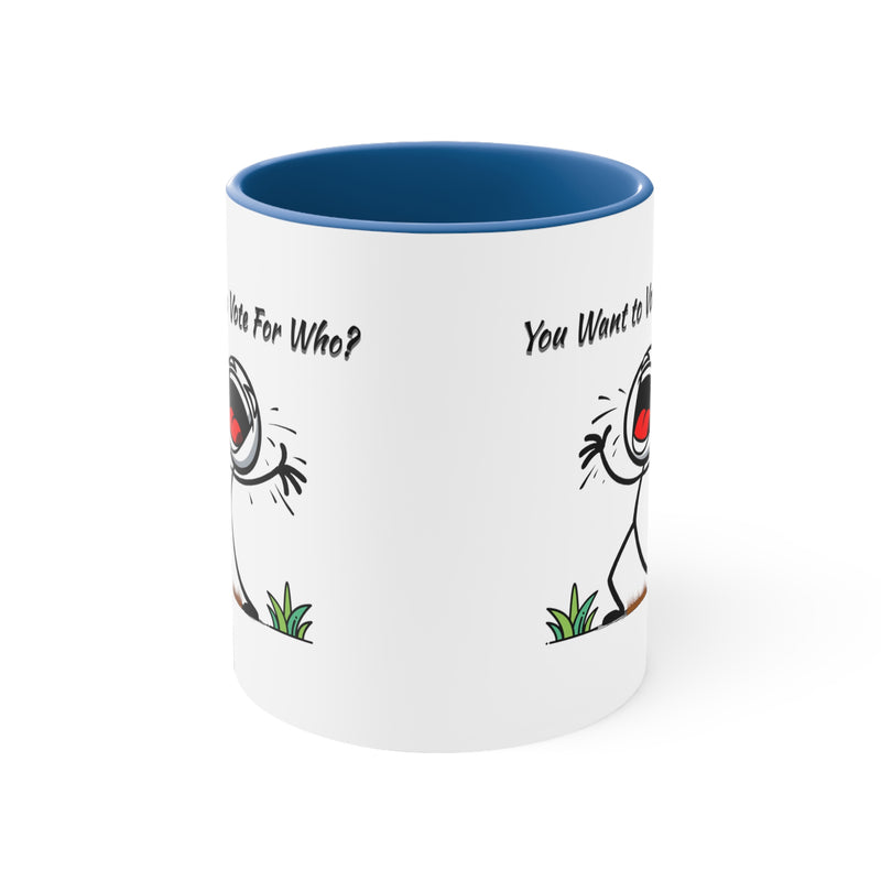 'You Want To Vote For Who?' Accent Coffee Mug, 11oz.