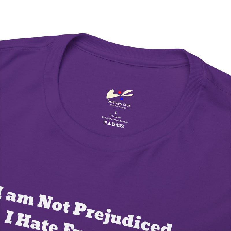 'I'm Not Prejudiced, I Hate Everybody Equally!' Unisex Heavy Cotton Tee.