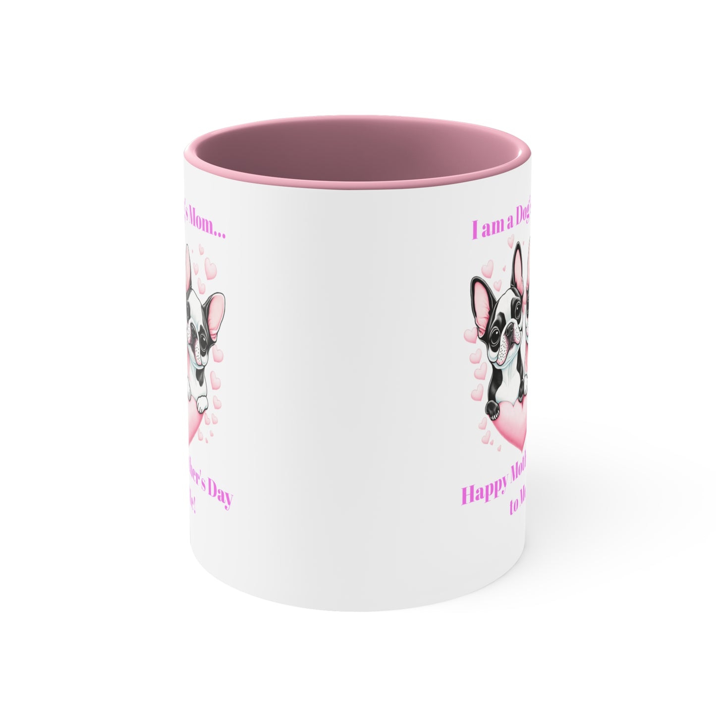 'I am a Dog's Mom...Happy Mother's Day to Me!' Accent Coffee Mug, 11oz.