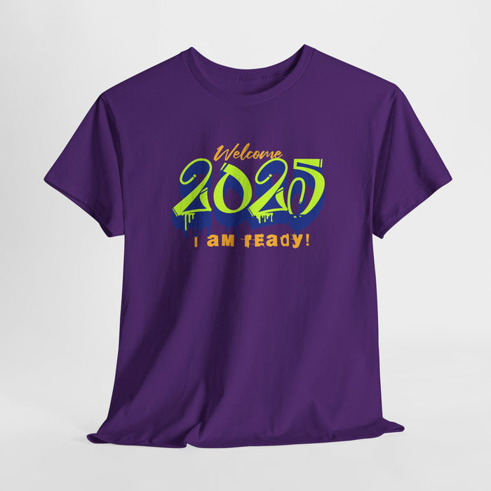 'Welcome 2025, I Am Ready' Unisex Heavy Cotton Tee.