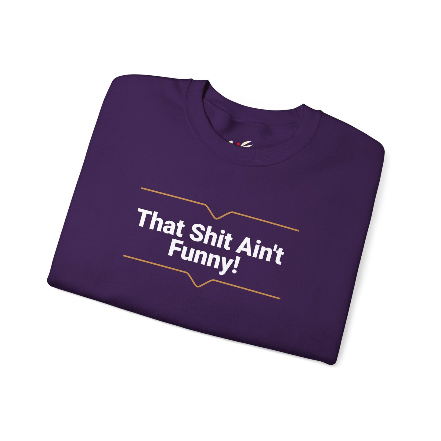 'That Shit Ain't Funny!' Unisex Heavy Blend™ Crewneck Sweatshirt.