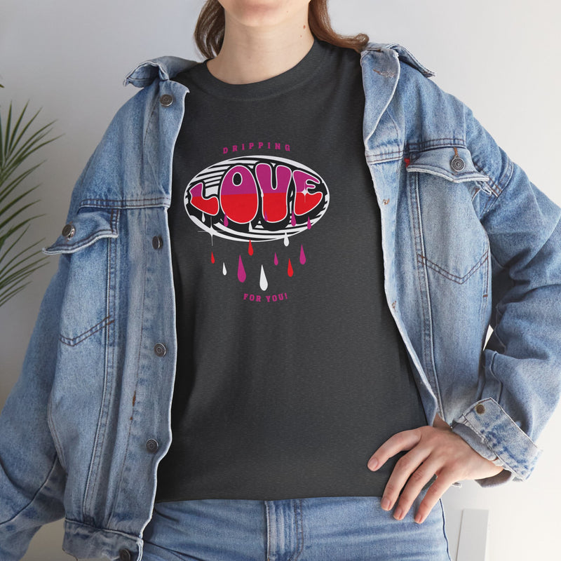 'Dripping Love For You' Unisex Medium-Cotton Tee.