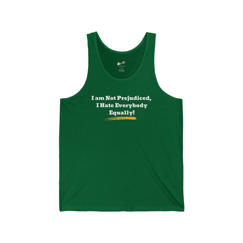 ' I'm Not Prejudiced, I Hate Everybody Equally!' Unisex Jersey Tank.
