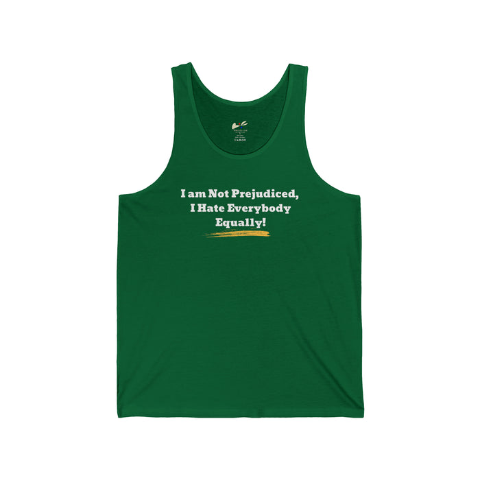 ' I'm Not Prejudiced, I Hate Everybody Equally!' Unisex Jersey Tank.
