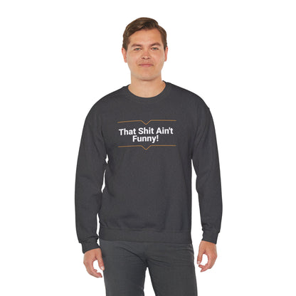 'That Shit Ain't Funny!' Unisex Heavy Blend™ Crewneck Sweatshirt.