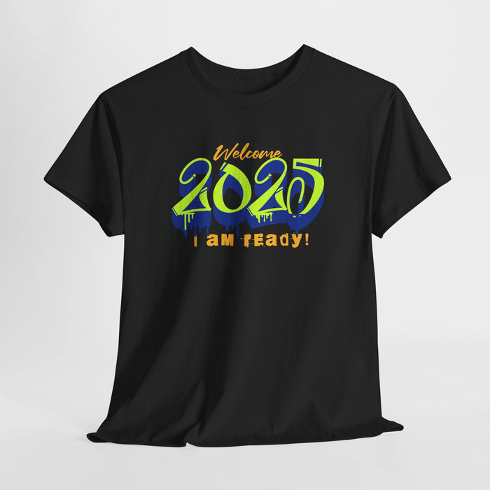 'Welcome 2025, I Am Ready' Unisex Heavy Cotton Tee.