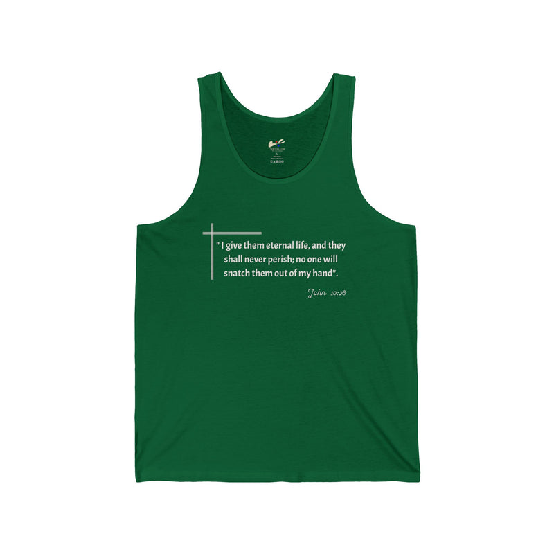 "I give them eternal life and they shall never perish; no one will snatch them out of my hand" John 10:28 Unisex Jersey Tank.