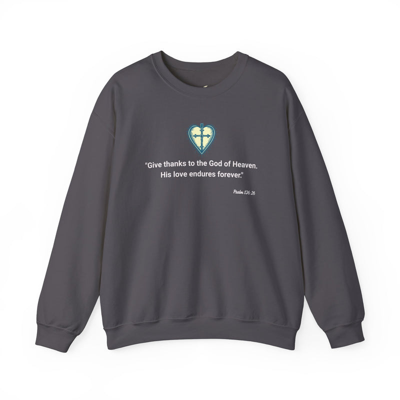 "Give thanks to the God of heaven. His Love endures forever". Psalm 136:26 Unisex Heavy Blend™ Crewneck Sweatshirt.