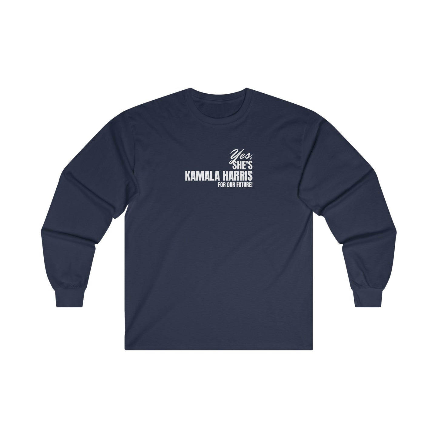 'Yes, She's Kamala Harris For Our Future!'. Unisex Ultra Cotton Long Sleeve Tee.