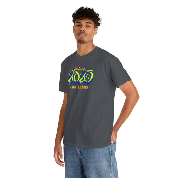 'Welcome 2025, I Am Ready' Unisex Heavy Cotton Tee.