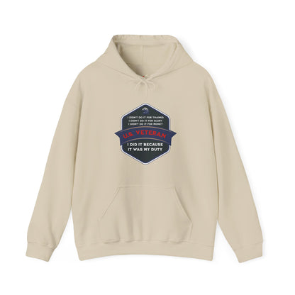 'I didn't do it for Thanks, I didn't do it for Glory, I didn't do it for Money, I did it because it was my Duty- U.S. Veteran' Unisex Heavy Blend™ Hooded Sweatshirt