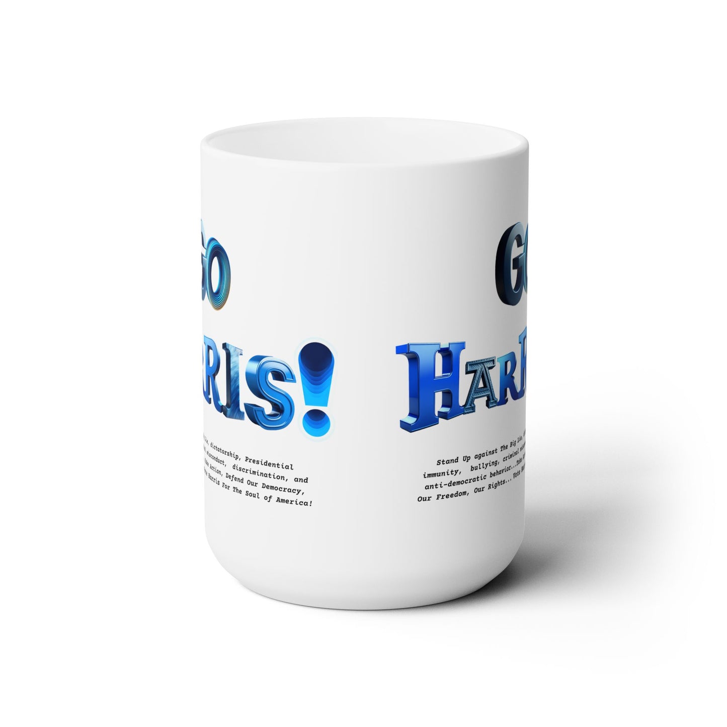 'GO HARRIS! Stand Up Against The Big Lie,  dictatorship, Presidential immunity,  bullying,  criminal misconduct...'  Ceramic Mug 15oz.