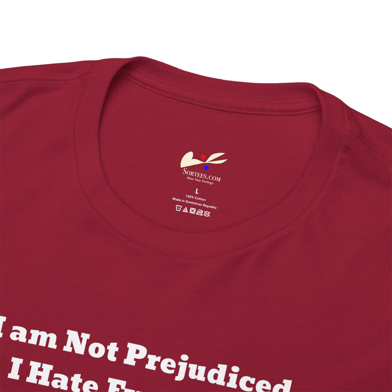 'I'm Not Prejudiced, I Hate Everybody Equally!' Unisex Heavy Cotton Tee.