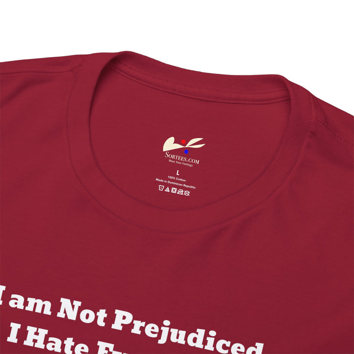 'I'm Not Prejudiced, I Hate Everybody Equally!' Unisex Heavy Cotton Tee.