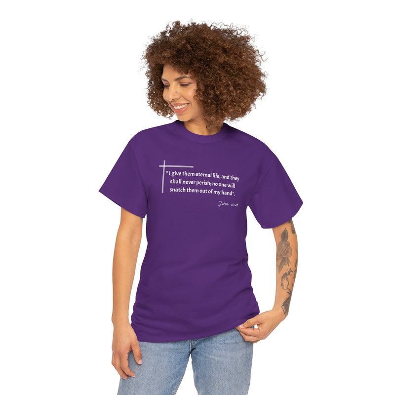 " I give them eternal life and they shall never perish; no one will snatch them out of my hand". John 10:28 Unisex Heavy Cotton Tee.