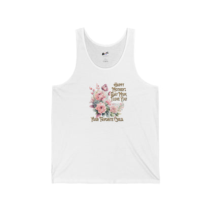 'Happy Mother's Day Mom, I love You! Your Favorite Child.' Unisex Jersey Tank.