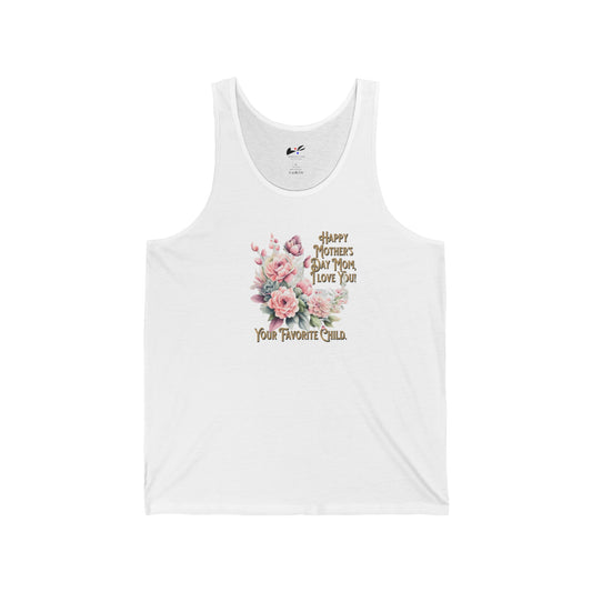 'Happy Mother's Day Mom, I love You! Your Favorite Child.' Unisex Jersey Tank.