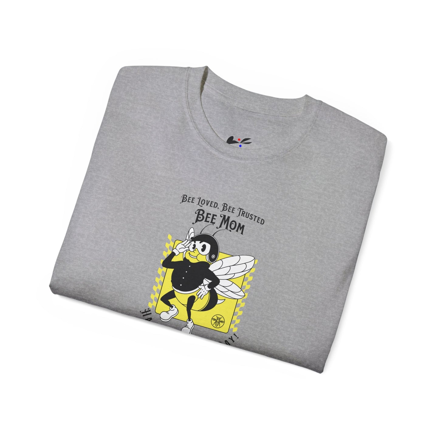 'Bee Loved, Bee Trusted, Bee Mom..Happy Mother's Day!' Unisex Ultra Cotton Tee.