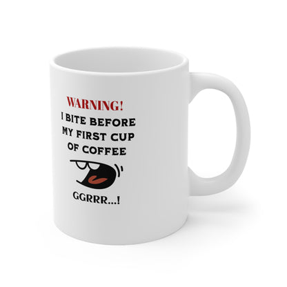 'Warning! I Bite Before My First Cup of Coffee.. GRRR!' White Ceramic Coffee Cups, 11oz.