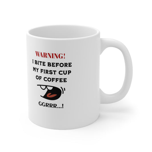 'Warning! I Bite Before My First Cup of Coffee.. GRRR!' White Ceramic Coffee Cups, 11oz.