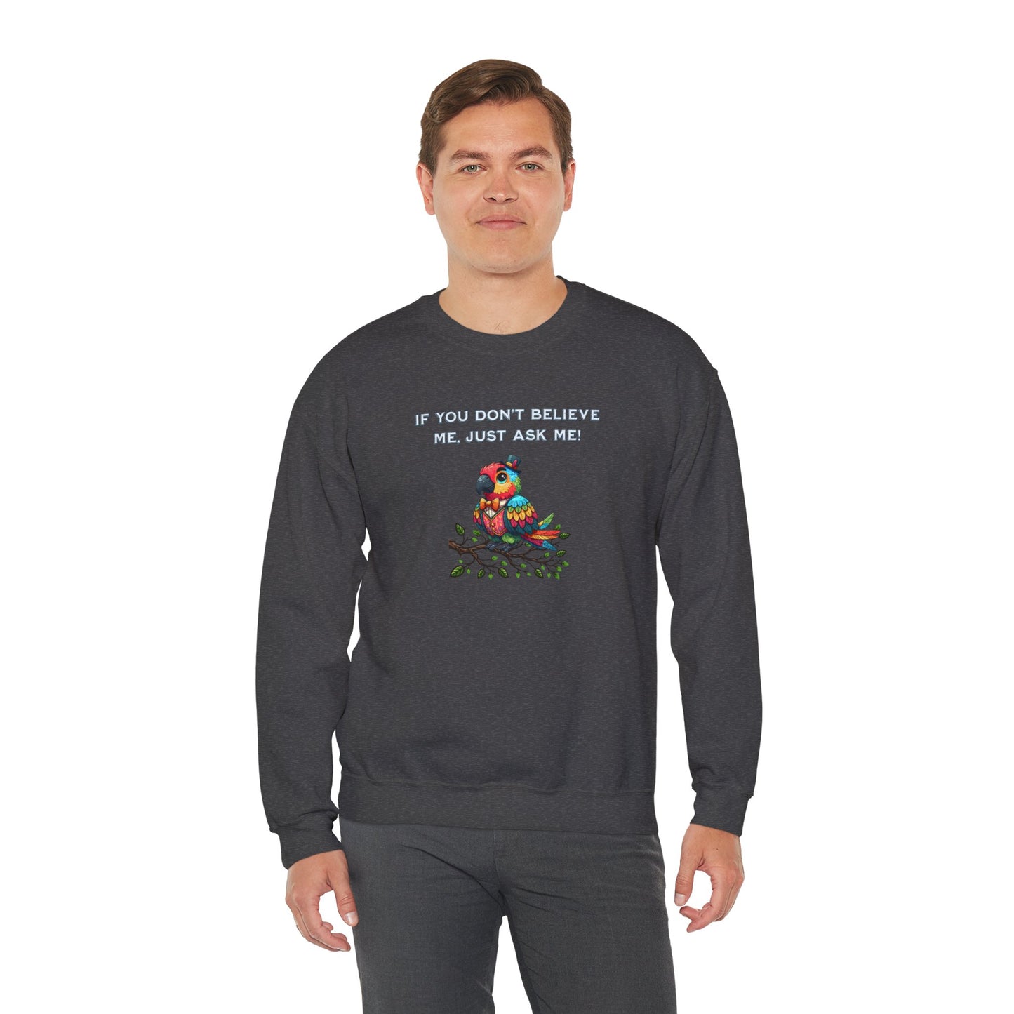 'If You Don't Believe Me, Just Ask Me!' Unisex Heavy Blend™ Crewneck Sweatshirt.