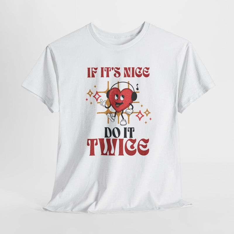 'If it's nice Do It Twice' Unisex Heavy Cotton Tee.
