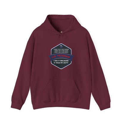 'I didn't do it for Thanks, I didn't do it for Glory, I didn't do it for Money, I did it because it was my Duty- U.S. Veteran' Unisex Heavy Blend™ Hooded Sweatshirt