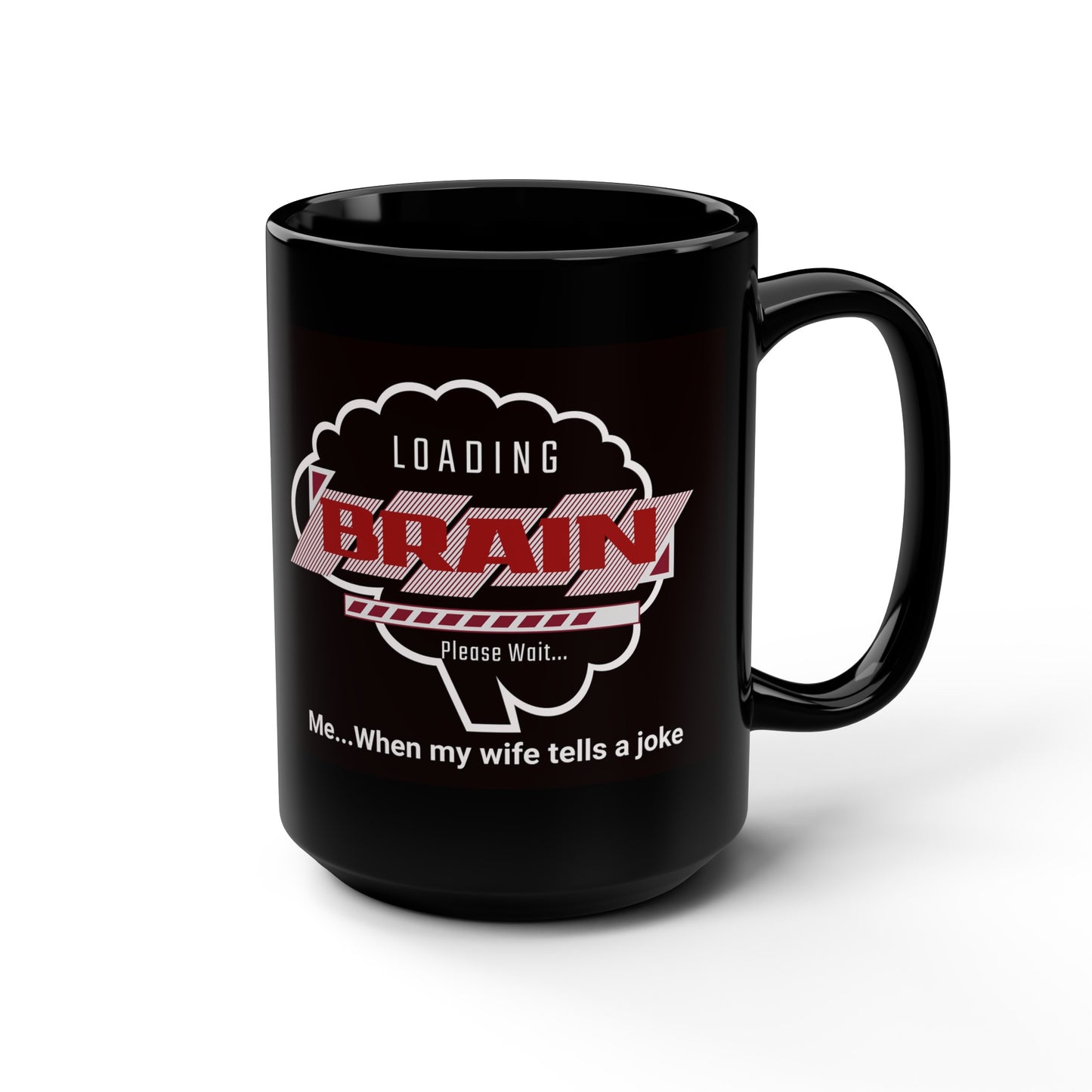 'Loading Brain...Please Wait...Me when my wife tells a joke' Black Ceramic Mug, 15oz