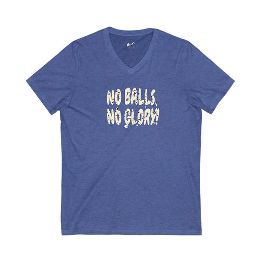 'No Balls, No Glory!' Unisex Jersey Short Sleeve V-Neck Tee.