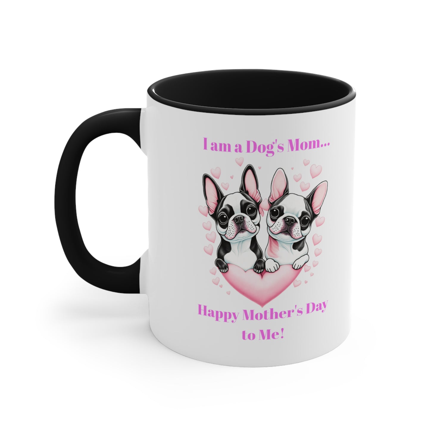 'I am a Dog's Mom...Happy Mother's Day to Me!' Accent Coffee Mug, 11oz.