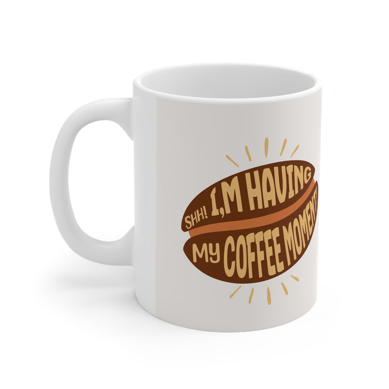 'Shh... I'm having my Coffee Moment!' White Ceramic Coffee Cups, 11oz.