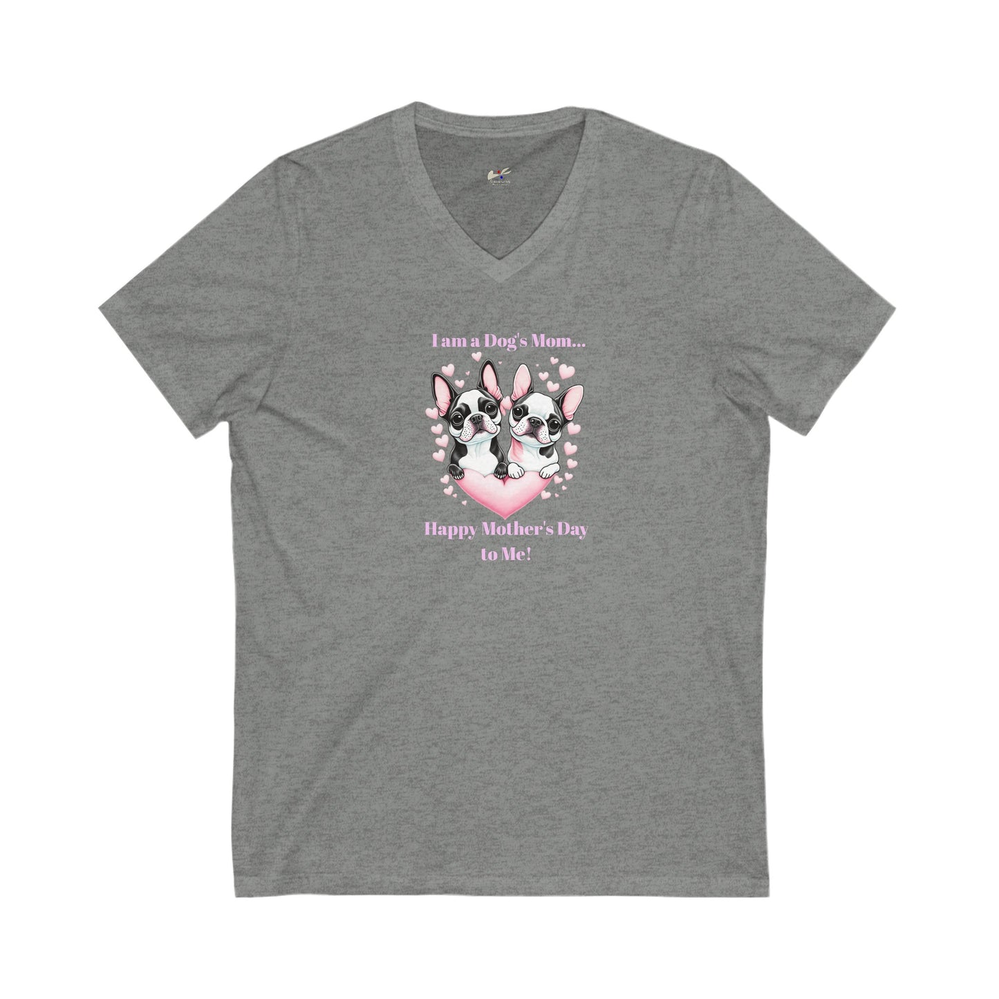 'I am a Dog's Mom...Happy Mother's Day to Me!' Unisex Jersey Short Sleeve V-Neck Tee.