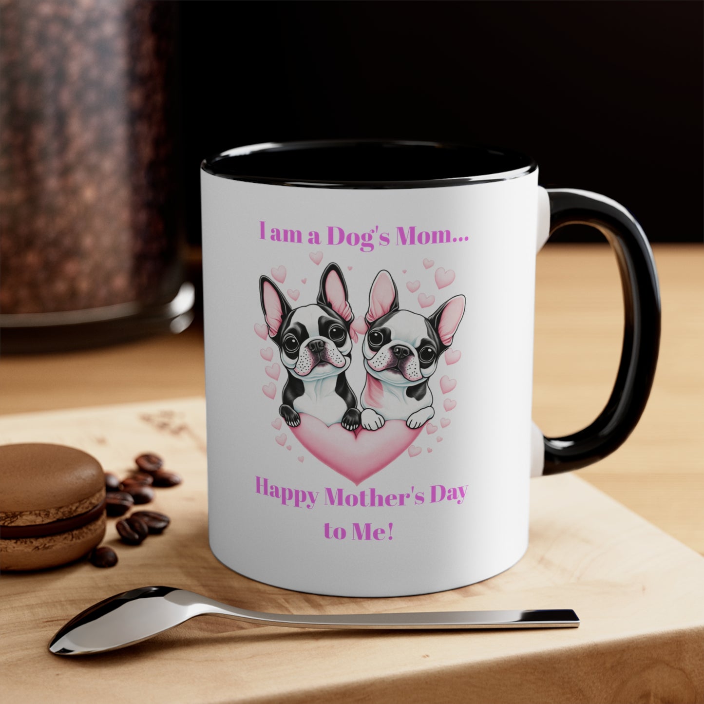 'I am a Dog's Mom...Happy Mother's Day to Me!' Accent Coffee Mug, 11oz.