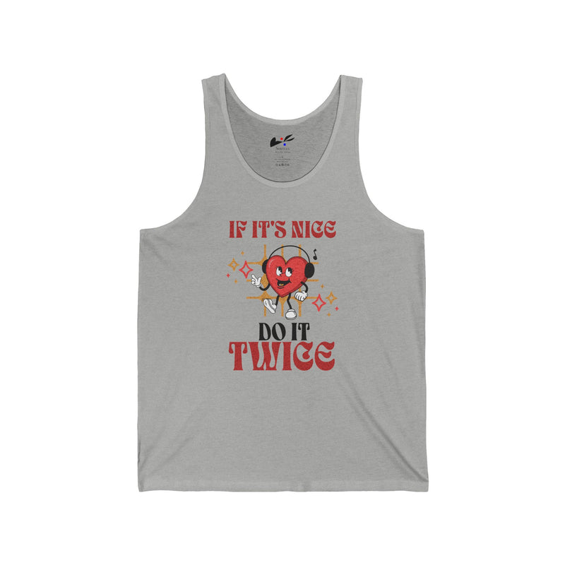 'If It's nice Do It Twice' Unisex Jersey Tank.