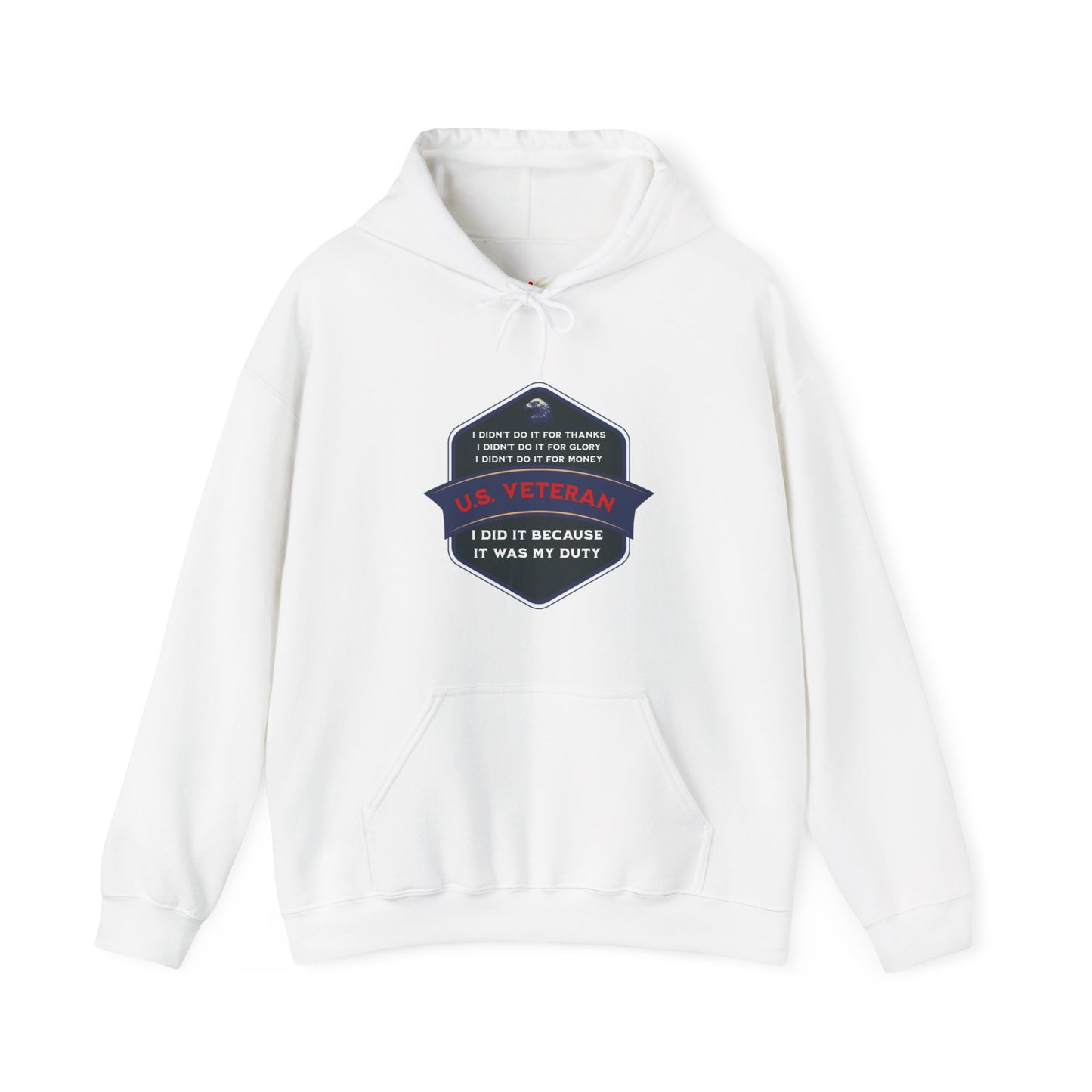 'I didn't do it for Thanks, I didn't do it for Glory, I didn't do it for Money, I did it because it was my Duty- U.S. Veteran' Unisex Heavy Blend™ Hooded Sweatshirt