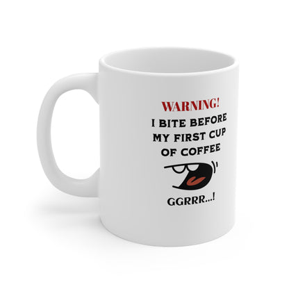 'Warning! I Bite Before My First Cup of Coffee.. GRRR!' White Ceramic Coffee Cups, 11oz.