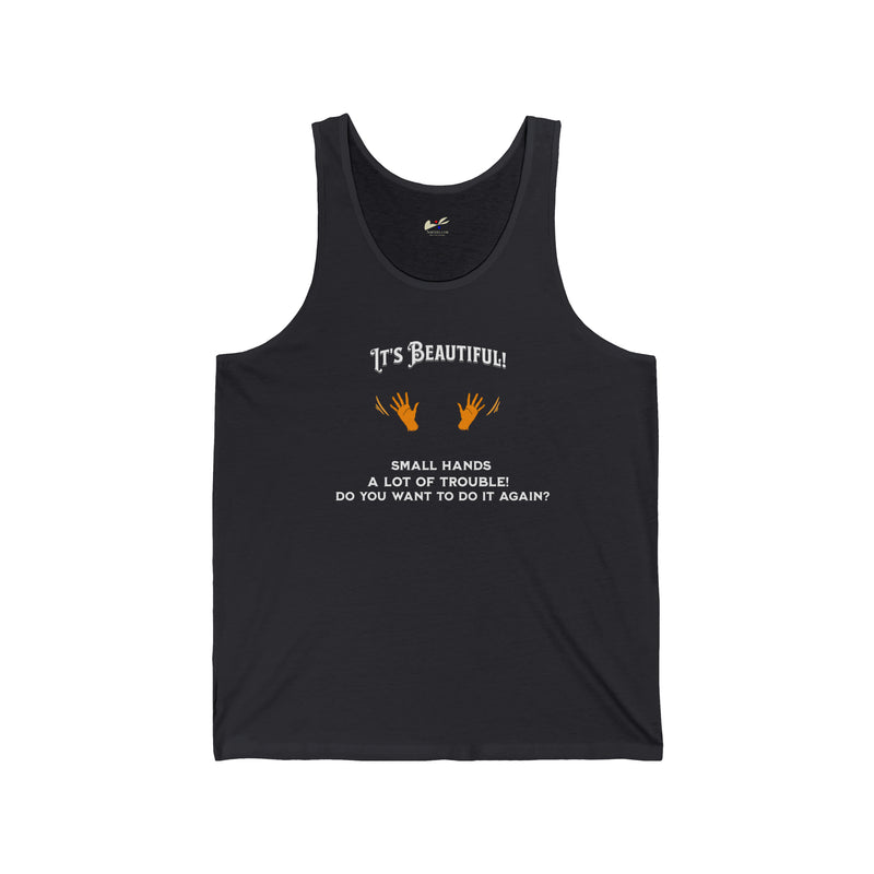 "It's Beautiful! Small hands, A lot of Trouble, Do You Want To Do It Again?' Unisex Jersey Tank.