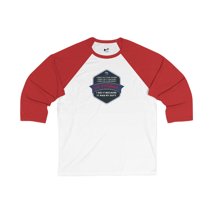 'I Didn't Do It For Thanks, I Didn't Do It For Glory, I Didn't Do IT For Money, I Did IT Because It Was My Duty! US Veteran' Unisex 3\4 Sleeve Baseball Tee